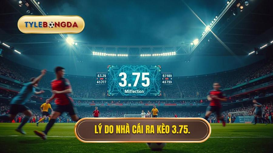 Tại sao nhà cái đưa ra kèo tài xỉu 3.75 hiệp 2?