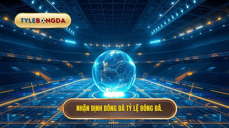 Nhận định bóng đá TỶ LỆ BÓNG ĐÁ.