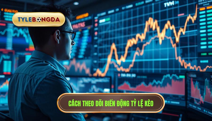 3. Cách theo dõi biến động tỷ lệ kèo