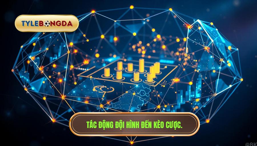3. Tác động đội hình đến kèo cược.