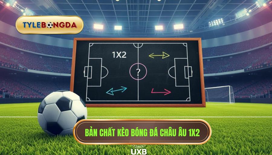 1. Hiểu rõ bản chất của kèo bóng đá châu Âu (1x2)