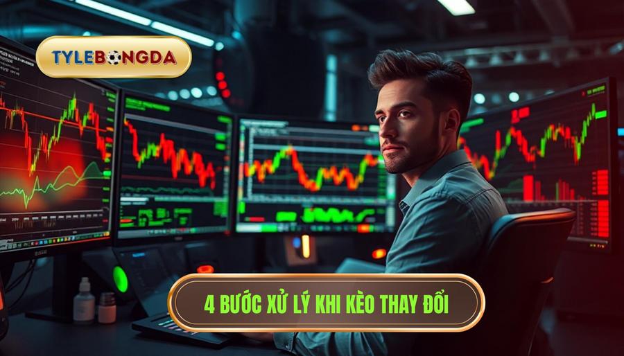 2. Làm gì khi nhà cái thay đổi tỷ lệ kèo đột ngột? Quy trình 4 bước xử lý