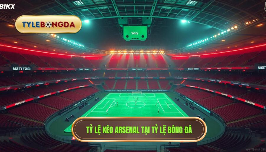 Tỷ Lệ Kèo Arsenal - Soi Kèo Pháo Thủ Hôm Nay Chính Xác Nhất